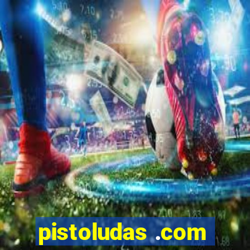 pistoludas .com